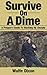 Survive On A Dime: A Preppers Guide To Stocking Up Cheaply (Homesteading, Preppers Supplies, Urban Collapse)