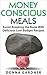 Money Conscious Meals: Avoid Breaking the Bank with Delicious Low Budget Recipes