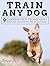 Train Any Dog: 9 Guaranteed...