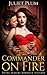 Commander on Fire: Young Heroine Romantic Suspense