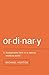 Ordinary: Sustainable Faith in a Radical, Restless World