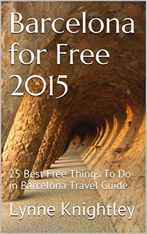 Barcelona for Free 2015 Travel Guide: 25 Best Free Things To Do in Barcelona (Kindle Edition)