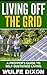 Living Off The Grid: A Prepper's Guide to Self-Sustained Living(Prepping, Prepping Supplies, Urban Collapse, Homesteading)