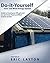 Do-it-Yourself Solar and Wind Energy System by Eric Layton