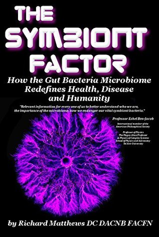 The Symbiont Factor:How the Gut Bacteria Microbiome Redefines Health, Disease, and Humanity (Kindle Edition)