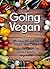 Going Vegan: Why You Should Go Vegan, and Other Vegan Essentials for Those New to Veganism ( How to Become Vegan )