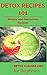 Detox: for beginners - Detox Cleanse Diet Basics - Detox Smoothies (Detoxify your body - Detoxifying - Detox Diet Book 1)