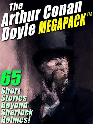 The Arthur Conan Doyle MEGAPACK ®: 65 Stories Beyond Sherlock Holmes! (Kindle Edition)