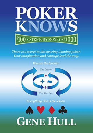 Poker Knows: There is a secret to discovering winning poker. Imagination and courage lead the way. (Kindle Edition)