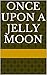 Once Upon a Jelly Moon by Matt Darkin