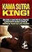 Kama Sutra: Kama Sutra King! - Become A Master & Ultimate Lover With Kama Sutra & Improve Your Sex Life Today! (Kama Sutra, Sex, Sex Positions, Dating, ... Dating Advice, Sex Stories, Erotica)