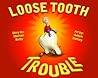 Loose Tooth Trouble by Melissa Bixby