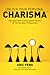 Unlock Your Personal CHARISMA: Eight Best Kept Communication Secrets Of The Top Sales Professionals