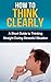How to Think Clearly: A Short Guide to Clear Thinking During Stressful Situations