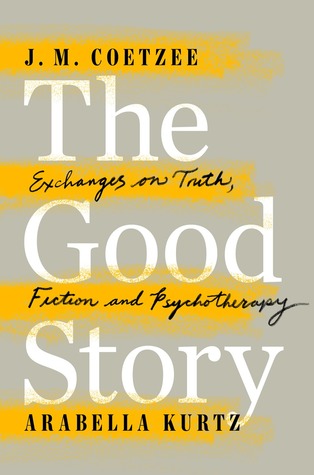 The Good Story: Exchanges on Truth, Fiction and Psychotherapy (Hardcover)