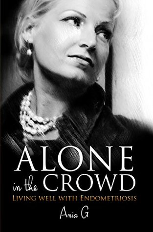 Alone in the Crowd: Living Well with Endometriosis (Kindle Edition)