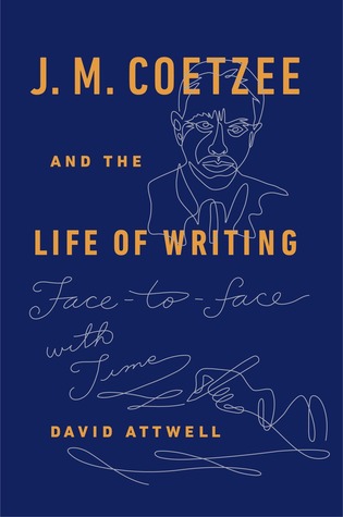 J.M. Coetzee and the Life of Writing: Face-to-face with Time (Hardcover)