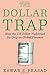 Dollar Trap, The: How The Us Dollar Tightened Its Grip On Global Finance