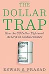 Dollar Trap, The by Eswar S. Prasad