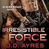 Irresistible Force by D.D. Ayres Irresistible Force by D.D. Ayres