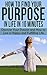 How To Find Your PURPOSE In Life In 10 MINUTES: Discover Your Passion and How to Live a Happy and Fulfilling Life (Personal Growth Book 3)