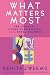 What Matters Most: Ten Lessons in Living Passionately from the Song of Solomon
