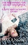 The Beginning: The Secret Daughter - A Lady Amelia Short Story The Beginning: The Secret Daughter - A Lady Amelia Short Story