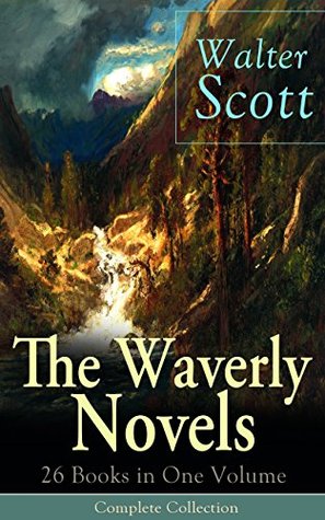 The Waverly Novels: 26 Books in One Volume - Complete Collection: Highland epics and Regency intrigue from Ivanhoe to Rob Roy—26 classic adventures (Kindle Edition)