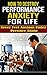 How to DESTROY Performance Anxiety FOR LIFE: Never Feel Anxious Under Pressure Again (Personal Growth Book 1)