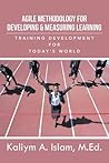 Agile Methodology for Developing & Measuring Learning: Training Development for Today's World