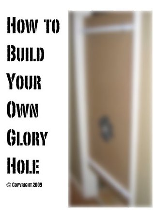 How to Build Your Own Gloryhole (Kindle Edition)