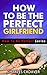 How To Be The Perfect Girlfriend (How To Be Perfect Series Book 4)