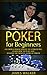 Poker for Beginners:Go from a Poker Novice to a Poker Pro!: Learn how to play and master the mental game of poker