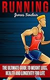 Running: Everything You Need To Know About Running From Beginner To Expert (Endurance, Healthy Living)