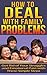 How to DEAL with Family PROBLEMS: Get Rid of Your Struggles and Emotional Pain with These Simple Steps (Personal Growth Book 2)