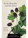 To the Bramble and the Briar: Poems To the Bramble and the Briar: Poems