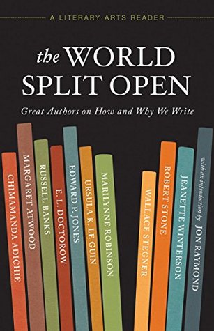 The World Split Open: Great Authors on How and Why We Write (A Literary Arts Reader)