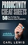Productivity Cheat Sheets: 50 Top Tips To Help You Become More Productive