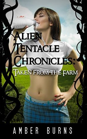 Alien Tentacle Chronicles - Taken From the Farm (Kindle Edition)