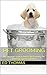 Pet Grooming: The Complete ...