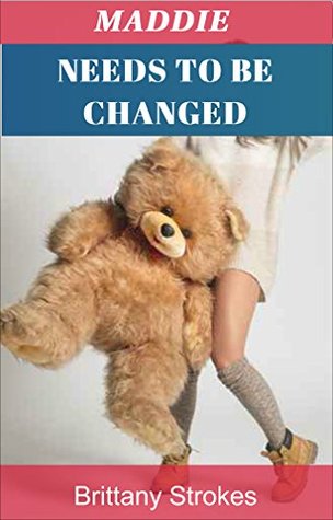 ABDL: Maddie Needs to Be Changed (ABDL Age Play Romance) (Adult Baby Diaper Lover, Adult Nursing Book 1)