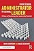 From School Administrator to School Leader: 15 Keys to Maximizing Your Leadership Potential (Eye on Education)