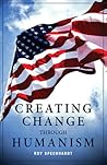 Creating Change Through Humanism by Roy Speckhardt