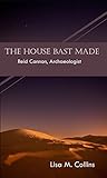 The House Bast Made: Reid Cannon, Archaeologist (A Reid Cannon Adventure Book 1) The House Bast Made: Reid Cannon, Archaeologist