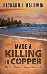 Made a Killing in Copper: Murder on Michigan's Keweenaw Peninsula (Searing/McMillan #16) Made a Killing in Copper: Murder on Michigan's Keweenaw Peninsula (Searing/McMillan #16)