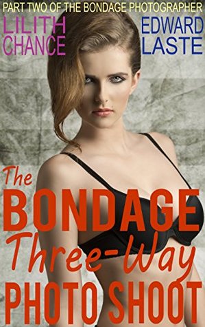 The Bondage Three-Way Photo Shoot: Erotic BDSM (The Bondage Photographer Book 2)