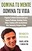 Domina Tu Mente Domina Tu Vida: Reprograma Tu Mente Subconsciente Para Transformar Tu Vida (Spanish Edition)
