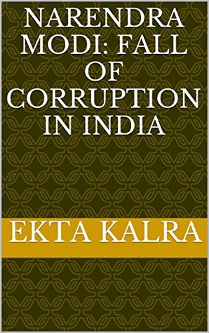 Narendra Modi: Fall of corruption in India (Kindle Edition)