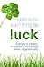 There Is No Such Thing As Luck: 6 steps to create, recognize, and grasp more opportunity