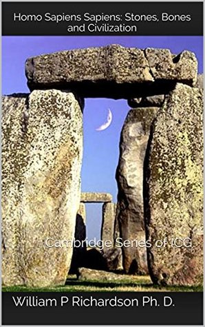Stones, Bones and Civilization: An Irreverent "History" of the Species (Cambridge Series of ICG Book 25)